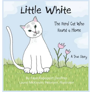 Little White: The Feral Cat Who Found a Home - Hardcover