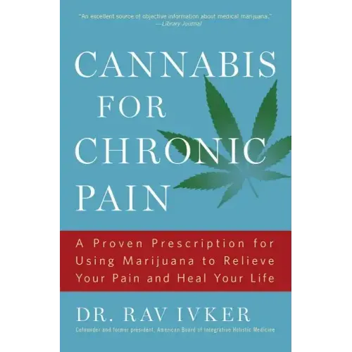 Cannabis for Chronic Pain: A Proven Prescription for Using Marijuana to Relieve Your Pain and Heal Your Life /]cdr. Rav Ivker, Do, Abihm, Cofounder an - Paperback