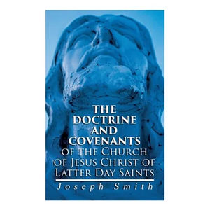 The Doctrine and Covenants of the Church of Jesus Christ of Latter Day Saints: Carefully Selected from the Revelations of God - Paperback