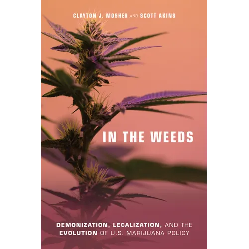 In the Weeds: Demonization, Legalization, and the Evolution of U.S. Marijuana Policy - Paperback