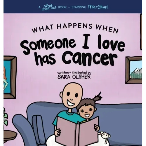 What Happens When Someone I Love Has Cancer?: Explain the Science of Cancer and How a Loved One's Diagnosis and Treatment Affects a Kid's Day-To-day L - Hardcover