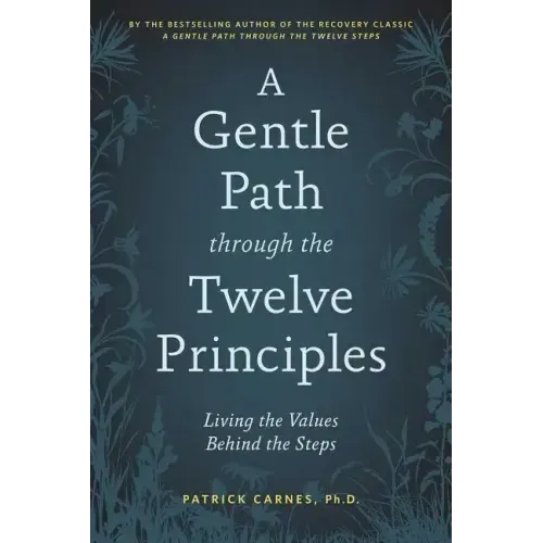 A Gentle Path Through the Twelve Principles: Living the Values Behind the Steps - Paperback