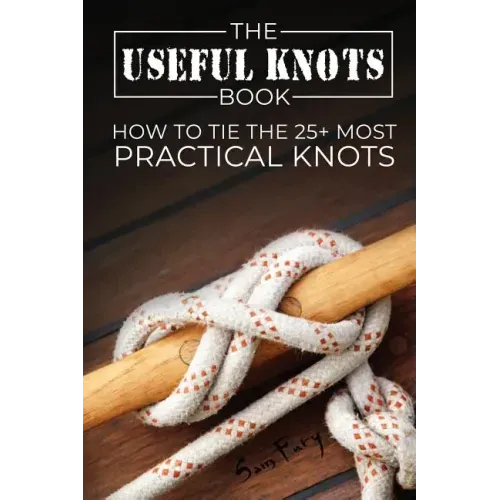 The Useful Knots Book: How to Tie the 25+ Most Practical Knots - Paperback