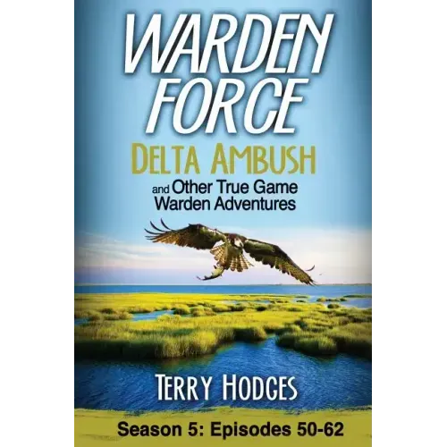 Warden Force: Delta Ambush and Other True Game Warden Adventures: Episodes 50-62 - Paperback