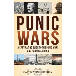 Punic Wars: A Captivating Guide to The Punic Wars and Hannibal Barca - Hardcover