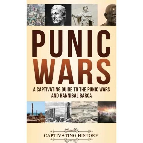 Punic Wars: A Captivating Guide to The Punic Wars and Hannibal Barca - Hardcover