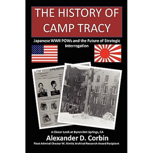 The History of Camp Tracy: Japanese WWII POWs and the Future of Strategic Interrogation - Paperback