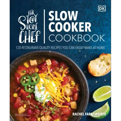 The Stay-At-Home Chef Slow Cooker Cookbook: 120 Restaurant-Quality Recipes You Can Easily Make at Home - Paperback