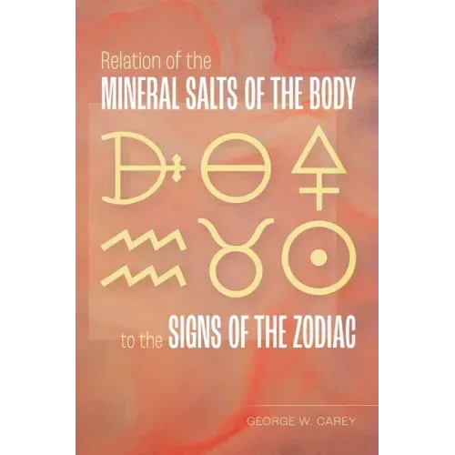 Relation of the Mineral Salts of the Body to the Signs of the Zodiac - Paperback