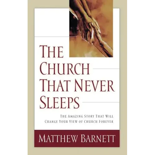 The Church That Never Sleeps: The Amazing Story That Will Change Your View of Church Forever - Paperback