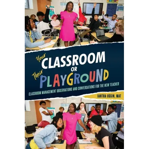 Your Classroom or Their Playground: Classroom Management Observations and Conversations for the New Teacher - Paperback