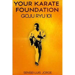 Your Karate Foundation: Goju Ryu - Paperback
