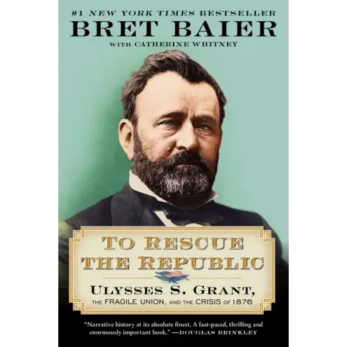 To Rescue the Republic: Ulysses S. Grant, the Fragile Union, and the Crisis of 1876 - Paperback