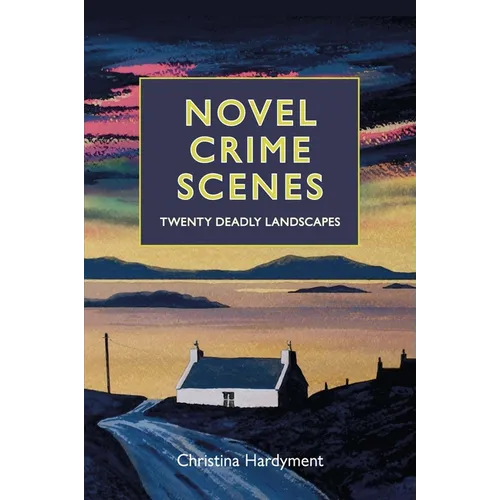 Novel Crime Scenes: Twenty Deadly Landscapes - Hardcover
