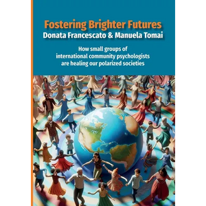 Fostering Brighter Futures: How Small Groups of International Community Psychologists Are Healing Our Polarized Societies - Paperback