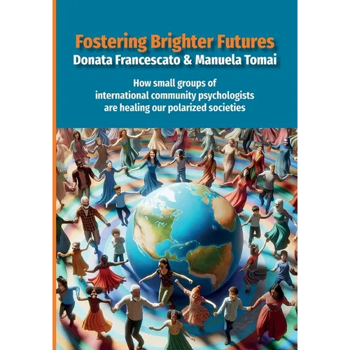 Fostering Brighter Futures: How Small Groups of International Community Psychologists Are Healing Our Polarized Societies - Paperback