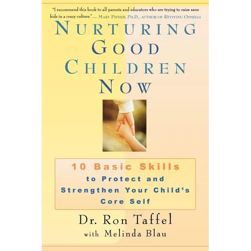Nurturing Good Children Now: 10 Basic Skills to Protect and Strengthen Your Child's Core Self - Paperback