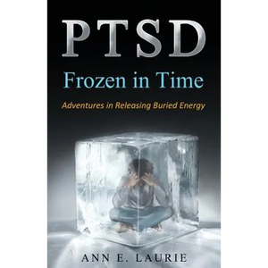 Ptsd: Frozen in Time: Adventures in Releasing Buried Energy - Paperback