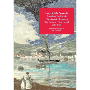 Four Galt Novels: Annals of the Parish, The Ayrshire Legatees, The Provost, The Entail - Paperback