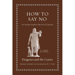 How to Say No: An Ancient Guide to the Art of Cynicism - Hardcover