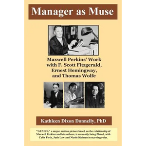 Manager as Muse: Maxwell Perkins' Work with F. Scott Fitzgerald, Ernest Hemingway, and Thomas Wolfe - Paperback