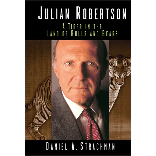 Julian Robertson: A Tiger in the Land of Bulls and Bears - Hardcover