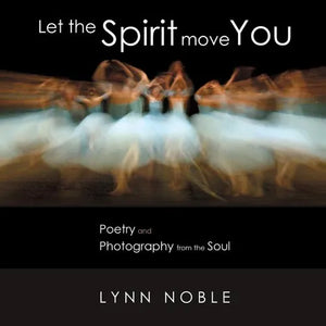 Let the Spirit Move You: Poetry and Photography from the Soul - Paperback