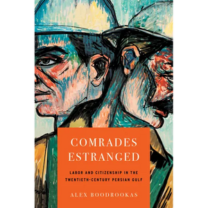 Comrades Estranged: Labor and Citizenship in the Twentieth-Century Persian Gulf - Paperback