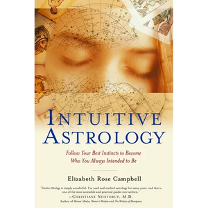 Intuitive Astrology: Follow Your Best Instincts to Become Who You Always Intended to Be - Paperback