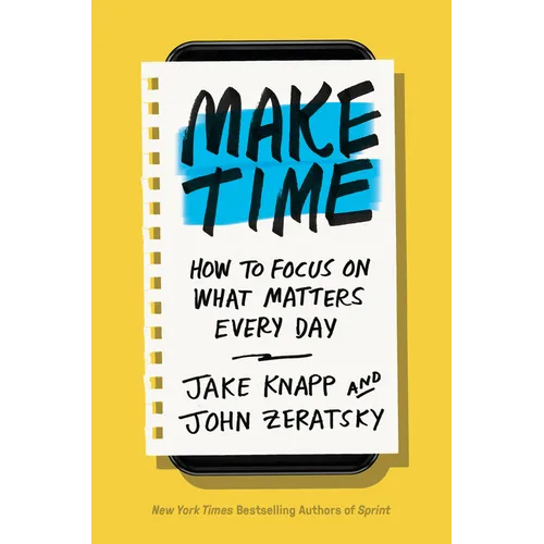 Make Time: How to Focus on What Matters Every Day - Hardcover