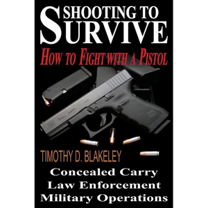 Shooting to Survive: How to Fight with a Pistol - Paperback