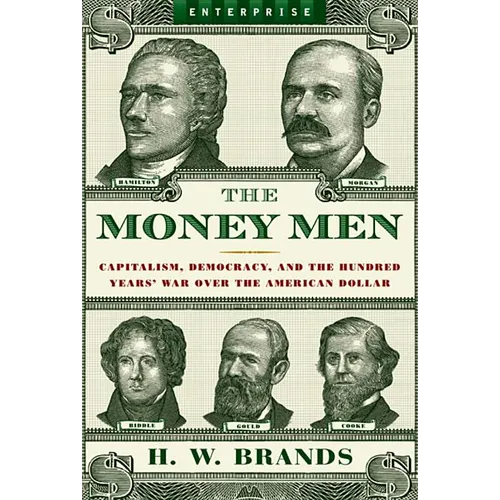 Money Men: Capitalism, Democracy, and the Hundred Years' War Over the American Dollar - Paperback