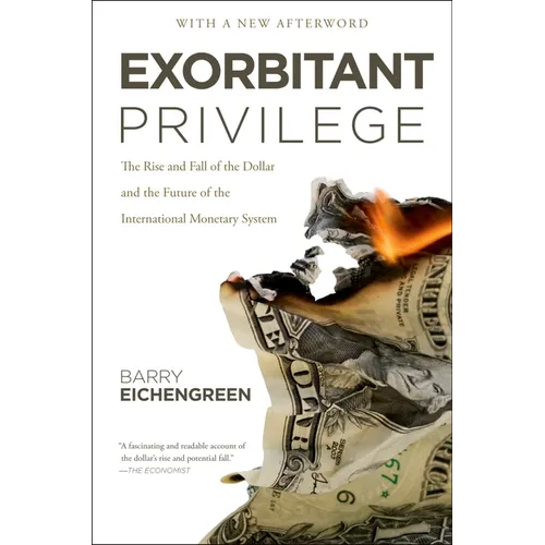 Exorbitant Privilege: The Rise and Fall of the Dollar and the Future of the International Monetary System - Paperback