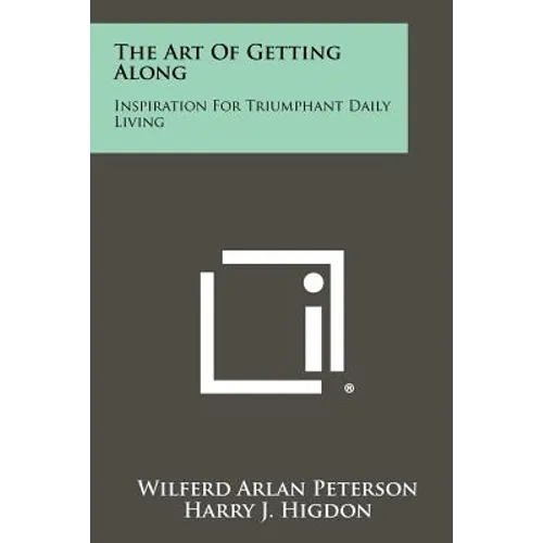 The Art Of Getting Along: Inspiration For Triumphant Daily Living - Paperback
