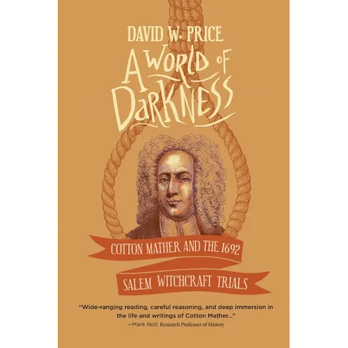 A World of Darkness: Cotton Mather and the 1692 Salem Witchcraft Trials - Paperback