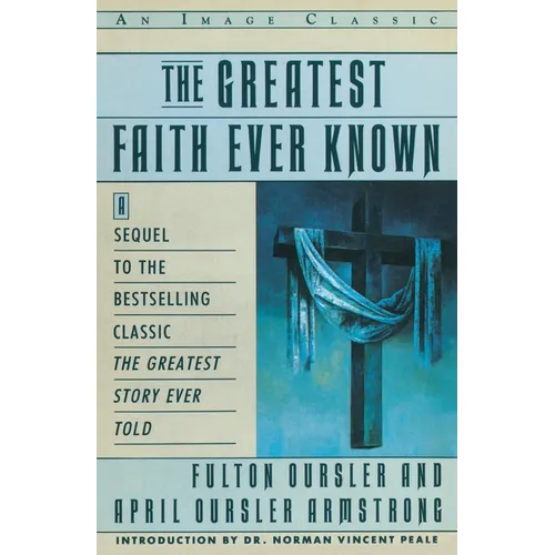 The Greatest Faith Ever Known: The Story of the Men Who First Spread the Religion of Jesus and of the Momentous - Paperback