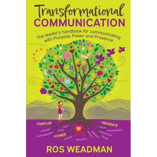 Transformational Communication: The leader's handbook for communicating with purpose, power and presence - Paperback