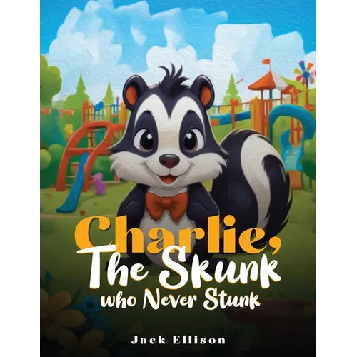 Charlie, The Skunk Who Never Stunk - Paperback