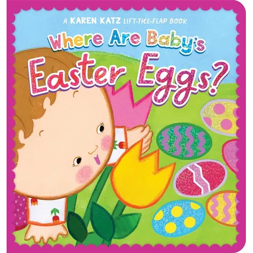 Where Are Baby's Easter Eggs?: A Karen Katz Lift-The-Flap Book - Board Book