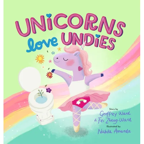 Unicorns Love Undies: A Fun Toilet Potty Training Book for Toddlers and Kids - Hardcover