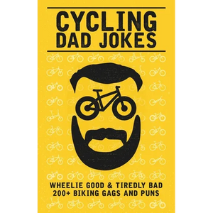 Cycling Dad Jokes: Wheelie Good & Tiredly Bad 200+ Biking Gags and Puns - Paperback