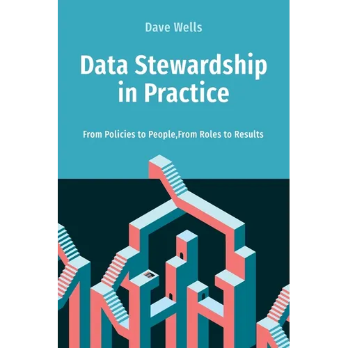 Data Stewardship in Practice: From Policies to People, From Roles to Results - Paperback