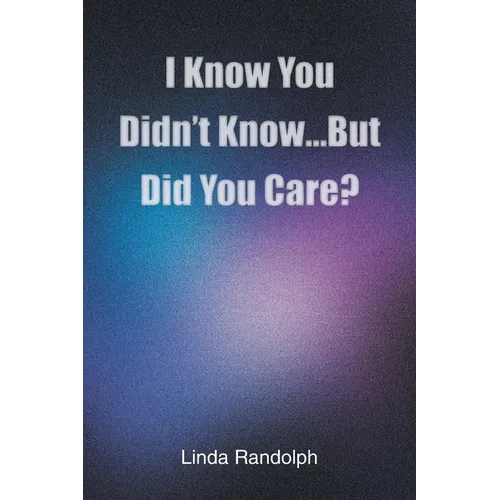 I Know You Didn't Know...But Did You Care? - Paperback