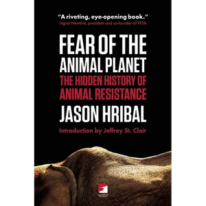 Fear of the Animal Planet: The Hidden History of Animal Resistance - Paperback