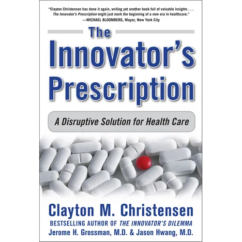 The Innovator's Prescription: A Disruptive Solution for Health Care - Hardcover