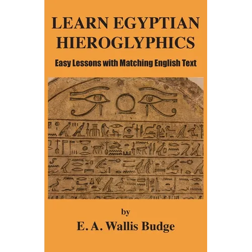 Learn Egyptian Hieroglyphics: Easy Lessons with Matching English Text - Paperback