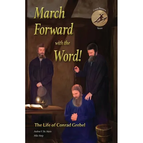 March Forward with the Word!: The Life of Conrad Grebel - Paperback