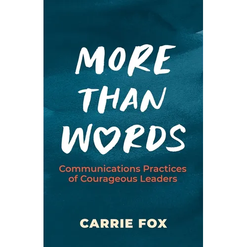 More Than Words: Communications Practices of Courageous Leaders - Paperback