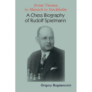 From Vienna to Munich to Stockholm: A Chess Biography of Rudolf Spielmann - Paperback