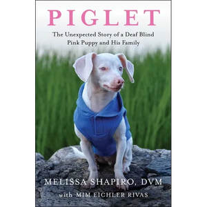 Piglet: The Unexpected Story of a Deaf, Blind, Pink Puppy and His Family - Paperback